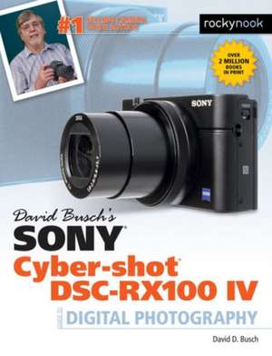 David Busch's Sony Cyber-Shot Dsc-Rx100 IV: Guide to Digital Photography de David Busch