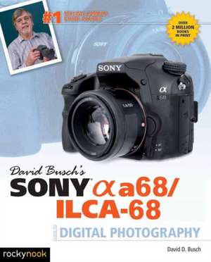 David Busch's Sony Alpha A68/Ilca-68 Guide to Digital Photography de David D. Busch