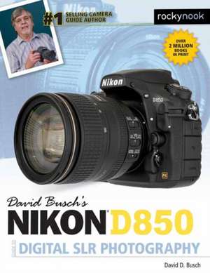 David Busch's Nikon D850 Guide to Digital Slr Photography de David D. Busch