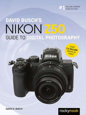 David Busch's Nikon Z50 Guide to Digital Photography de David D. Busch