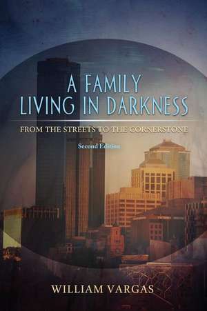 A Family Living in Darkness - Second Edition de William Vargas