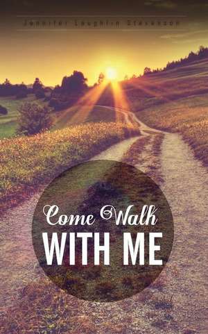 Come Walk with Me de Jennifer Laughlin Stevenson