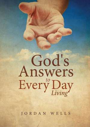 God's Answers to Every Day Living de Jordan Wells