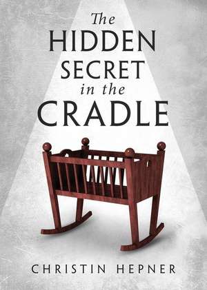 The Hidden Secret in the Cradle de Jamey M. Long