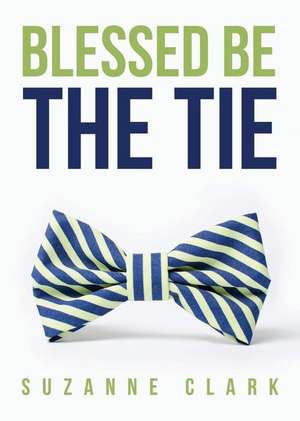 Blessed Be the Tie de Suzanne Clark