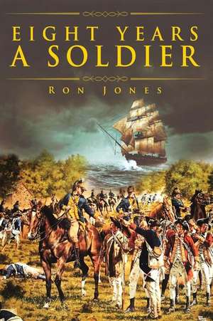 Eight Years a Soldier de Ron Jones