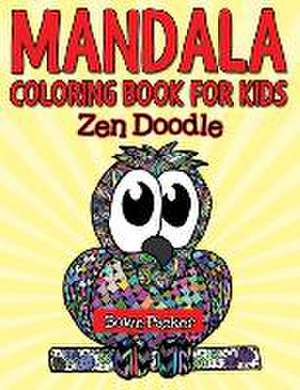 Mandala Coloring Book for Kids: Zen Doodle de Bowe Packer