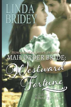 Mail Order Bride - Westward Fortune (Montana Mail Order Brides Book 5) de Linda Bridey