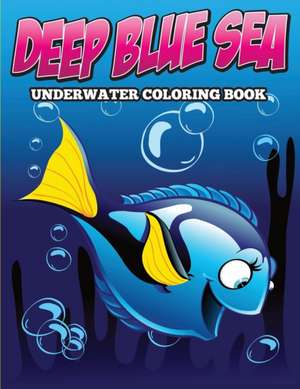 Deep Blue Sea Underwater Coloring Book de Speedy Publishing Llc