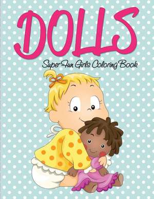 Dolls Super Fun Girls Coloring Book de Speedy Publishing Llc