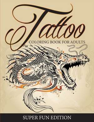 Tattoo Coloring Book For Adults - Super Fun Edition de Speedy Publishing Llc