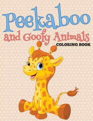 Peekaboo and Goofy Animals Coloring Book de Speedy Publishing Llc