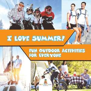 I Love Summer! - Fun Outdoor Activities for Everyone de Baby