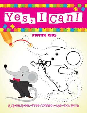 Yes, I Can! (A Cheatsheet-Free Connect-the-Dot Book) de Jupiter Kids