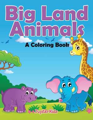 Big Land Animals (A Coloring Book) de Jupiter Kids