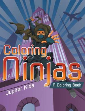Coloring Ninjas (A Coloring Book) de Jupiter Kids