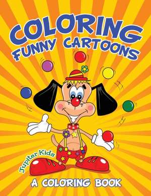 Coloring Funny Cartoons (A Coloring Book) de Jupiter Kids