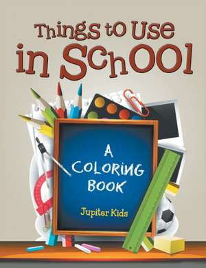 Things to Use in School (A Coloring Book) de Jupiter Kids