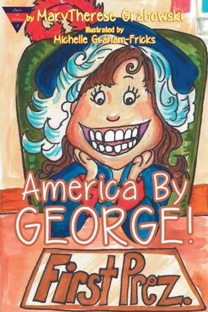 America By George! de Marytherese Grabowski