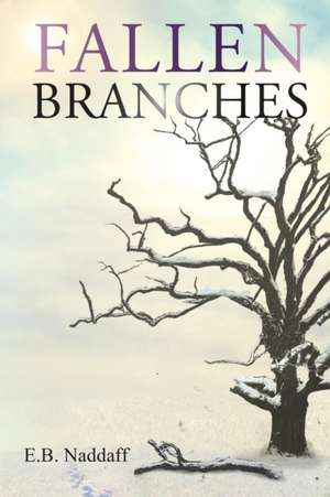 Fallen Branches de E. B. Naddaff