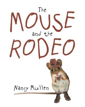 The Mouse and the Rodeo de Nancy Mullen