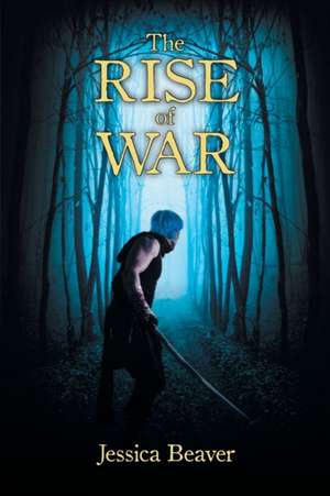 The Rise of War de Jessica Beaver