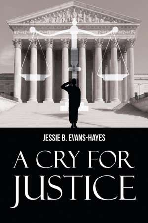 A Cry For Justice de Jessie B. Evans-Hayes