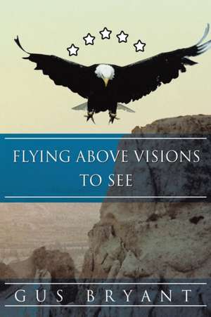 Flying Above Visions To See de Gus Bryant