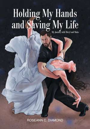 Holding My Hands and Saving My Life de Roseann C. Diamond