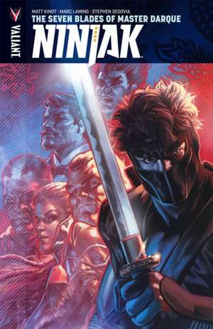 Ninjak Volume 6: The Seven Blades of Master Darque de Matt Kindt