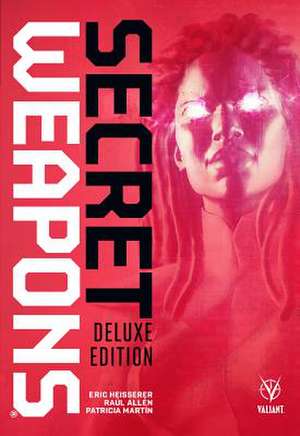 Secret Weapons Deluxe Edition de Eric Heisserer