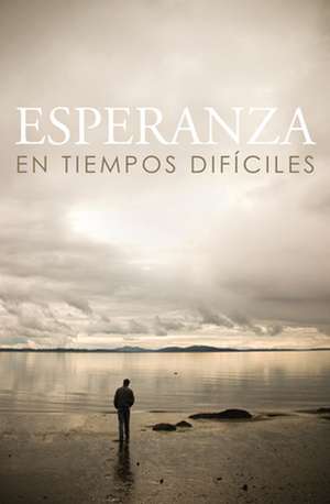 Hope for Hard Times (Spanish, Pack of 25) de Crossway Books