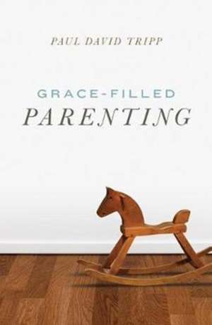 Grace–Filled Parenting (25–pack) de Paul David Tripp