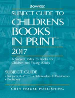 Subject Guide to Children's Books in Print, 2017 de RR Bowker