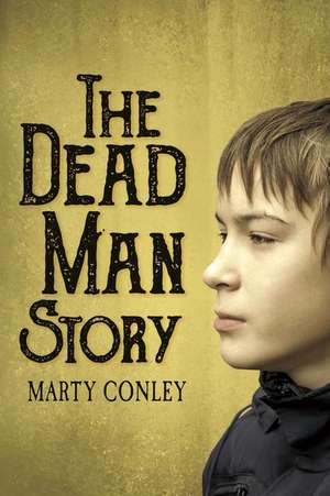 The Dead Man Story de Marty Conley