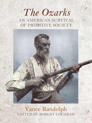 The Ozarks: An American Survival of Primitive Society de Vance Randolph