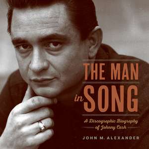 The Man in Song: A Discographic Biography of Johnny Cash de John M. Alexander