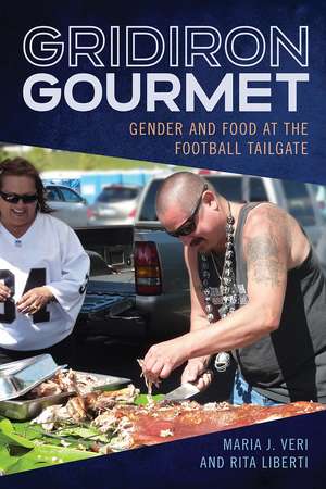 Gridiron Gourmet: Gender and Food at the Football Tailgate de Maria J. Veri