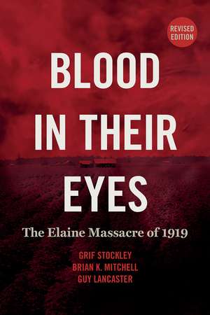 Blood in Their Eyes: The Elaine Massacre of 1919 de Grif Stockley