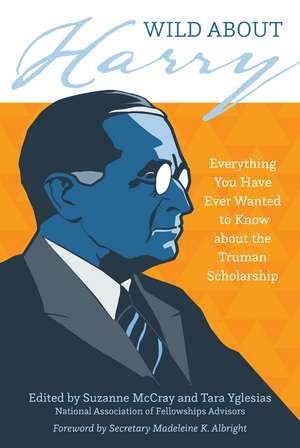 Wild about Harry: Everything You Have Ever Wanted to Know about the Truman Scholarship de Suzanne McCray