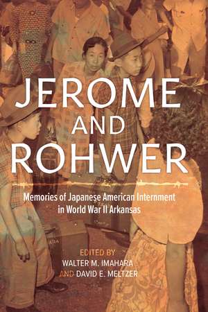 Jerome and Rohwer: Memories of Japanese American Internment in World War II Arkansas de Walter M. Imahara