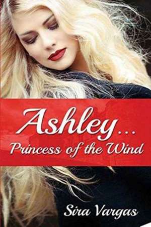 Ashley...Princess of the Wind de Sira Vargas