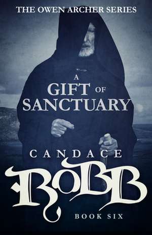 A Gift of Sanctuary: The Owen Archer Series - Book Six de Candace Robb