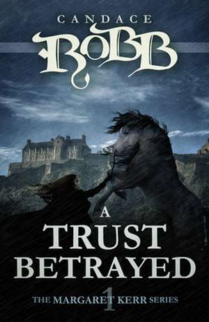 A Trust Betrayed de Candace Robb