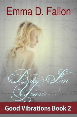 Baby, I'm Yours: Good Vibrations, Book 2 de Emma Fallon