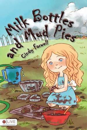 Milk Bottles and Mud Pies de Cindy Farwell