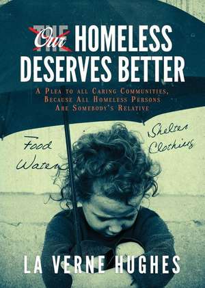 Our Homeless Deserves Better de La Verne Hughes