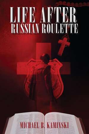 Life After Russian Roulette de Michael B. Kaminski