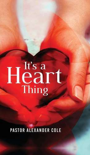 It\'s a Heart Thing de Pastor Alexander Cole