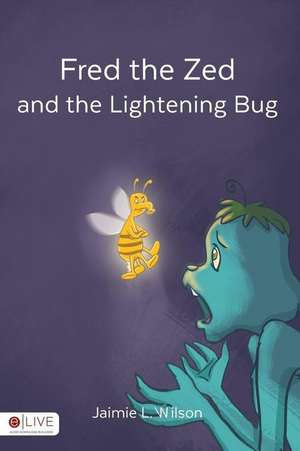 Fred the Zed and the Lightening Bug de Jaimie L. Wilson